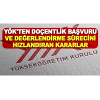 YÖK'TEN DOÇENTLİK BAŞVURU VE DEĞERLENDİRME SÜRECİNİ HIZLANDIRAN KARARLAR !